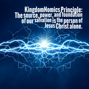 The source of our salvation is Jesus Christ alone | KingdomNomics