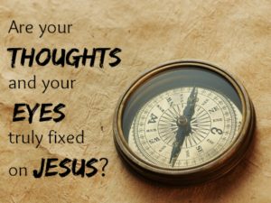 Are your thoughts and eyes fixed on Jesus? | KingdomNomics.com