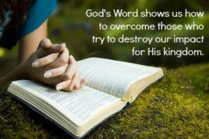 God's Word shows us how to overcome those who try to destroy our impact for his kingdom | KingdomNomics.com